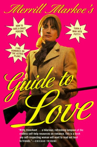 Merrill Markoe's Guide to Love Merrill Markoe's Guide to Love