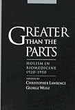 Greater Than the Parts: Holism in Biomedicine, 1920-1950