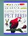 101 Essential Tips: Caring For Your Pet Bird