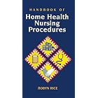 Click here to buy Handbook of Home Health Nursing Procedures by Robyn Rice.