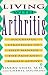 Book Living with Arthritis: Successful Strategies to Help Manage the Pain and Remain Active (Plume)