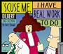 'Scuse Me. I Have Real Work to Do-Dilbert