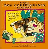 The Official Dog Codependents Handbook: For People Who Love Their Dogs Too Much