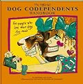 The Official Dog Codependents Handbook: For People Who Love Their Dogs Too Much