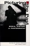Picturing the Past: Media, History, and Photography (History of Communication)