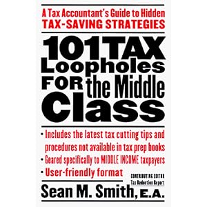 101 Tax Loopholes for the Middle Class: A Tax Accountant's Guide to Hidden Tax-Saving Strategies