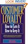 Customer Loyalty: How to Earn It, How to Keep It