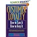 Customer Loyalty: How to Earn It, How to Keep It
