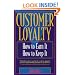 Customer Loyalty: How to Earn It, How to Keep It
