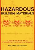 Hazardous Building Materials: A Guide to the Selection of Environmentally Responsible Alternatives: A Guide to the Selection of Alternatives