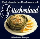 Ein kulinarisches Rendezvous mit Griechenland - 100 erlesene Rezepte - Gerda Rob