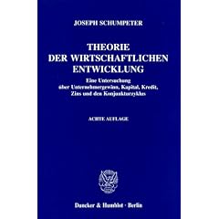 Theorie der wirtschaftlichen Entwicklung: Eine Untersuchung �ber Unternehmergewinn, Kapital, Kredit, Zins und den Konjunkturzyklus