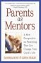 Parents As Mentors : A New Perspective on Parenting That Can Change Your Child's Life