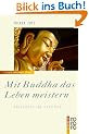 Mit Buddha das Leben meistern: Buddhismus f�r Praktiker