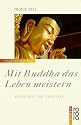 Mit Buddha das Leben meistern: Buddhismus für Praktiker