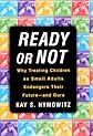 Ready or Not: What Happens When We Treat Children As Small Adults