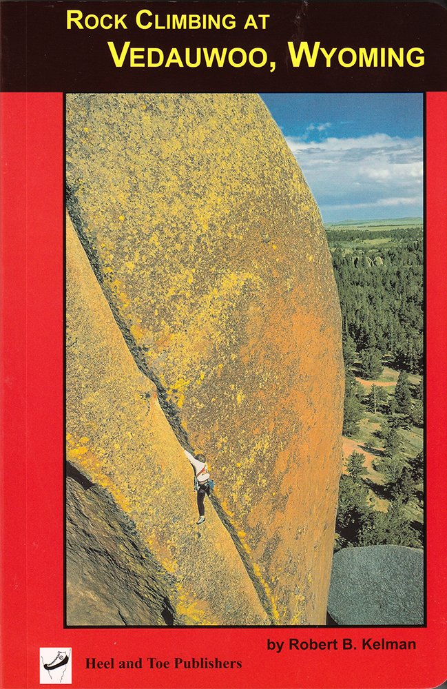 Rock Climbing at Vedauwoo, Wyoming: Climbs of the Eastern Medicine ... Rock Climbing at Vedauwoo, Wyoming: Climbs of the Eastern Medicine ...