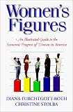 Women's Figures: An Illustrated Guide to the Economic Progress of Women in America
