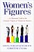 Women's Figures: An Illustrated Guide to the Economic Progress of Women in America