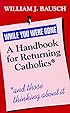 While You Were Gone: A Handbook for Returning Catholics, and Those Thinking About It