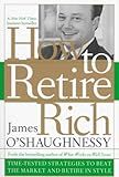 How to Retire Rich : Time-Tested Strategies to Beat the Market and Retire in Style