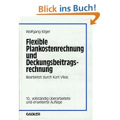 Flexible Plankostenrechnung u. Deckungsbeitragsrechnung: Bearbeitet durch Kurt Vikas