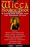 The Wicca Source Book: A Complete Guide for the Modern Witch