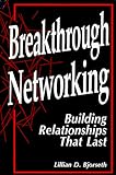 Breakthrough Networking: Building Relationships That Last, Second Edition