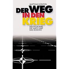Der Weg in den Krieg. Deutschland, die Nato und das Kosovo