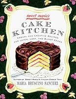 Sweet Maria's Cake Kitchen: Classic and Casual Recipes for Cookies, Cakes, Pastry, and Other Favorites