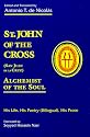 St. John of the Cross (San Juan De LA Cruz): Alchemist of the Soul : His Life, His Poetry (Bilngual), His Prose