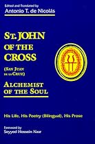 St. John of the Cross (San Juan De LA Cruz): Alchemist of the Soul : His Life, His Poetry (Bilngual), His Prose