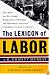 Lexicon of Labor: More Than 500 Key Terms, Biographical Sketches, and Historical Insights Concerning Labor in America