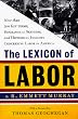 The Lexicon of Labor: More Than 500 Key Terms, Biographical Sketches, and Historical Insights Concerning Labor in America