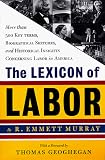 Lexicon of Labor: More Than 500 Key Terms, Biographical Sketches, and Historical Insights Concerning Labor in America