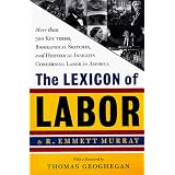 TheLexiconofLabor:MoreThan500KeyTerms,BiographicalSketches,andHistoricalInsightsConcerningLaborinAmerica