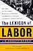 Lexicon of Labor: More Than 500 Key Terms, Biographical Sketches, and Historical Insights Concerning Labor in America