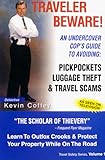 Traveler Beware! An Undercover Cop`s Guide to Avoiding: Pickpockets, Luggage Theft, and Travel Scams (Travel Safety)