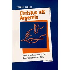 Christus als �rgernis. Jesus von Nazareth in den Romanen Heinrich B�lls