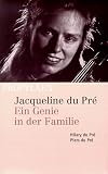 Jacqueline du Pr�: Ein Genie in der Familie