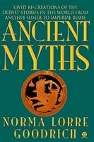 Ancient Myths: Vivid Recreations of the Oldest Stories in the World...