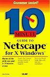 10 Minute Guide to Netscape for X-Windows (10 Minute Guide Series)