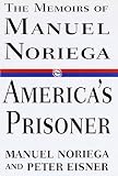 Americas Prisoner:: The Memoirs of Manuel Noriega