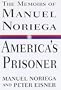 America's Prisoner: The Memoirs of Manuel Noriega