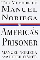 America's Prisoner:: The Memoirs of Manuel Noriega