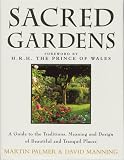 Sacred Gardens: Inspirational and Practical Ideas for Creating Peaceful and Tranquil Places