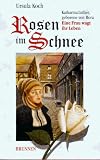 Rosen im Schnee - Katharina Luther, geborene von Bora - Eine Frau wagt ihr Leben - Ursula Koch