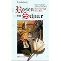 Rosen im Schnee. Katharina Luther, geborene von Bora - Eine Frau wagt ihr Leben