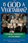 Is God a Vegetarian?: Christianity, Vegetarianism, and Animal Rights