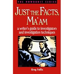 Just the Facts, Ma'am: Writer's Guide to Investigators and Investigation Techniques (Howdunit Writing)